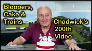 CHADWICK’s 200th VIDEO Celebration with Bloopers at Chadwick Model Railway | 200.