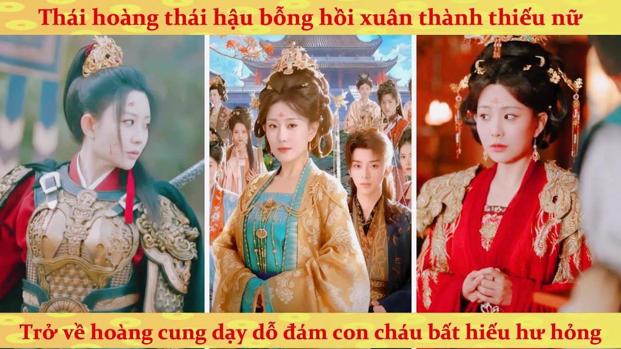 Thái hoàng thái hậu trùng sinh thành thiếu nữ xinh đẹp trở về dạy dỗ đám con cháu khờ khạo bất hiếu