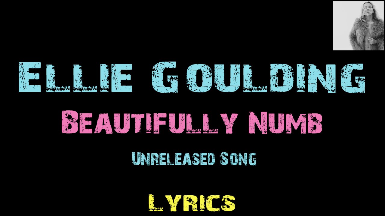 Ellie Goulding Beautifully Numb Lyrics Ellie Goulding