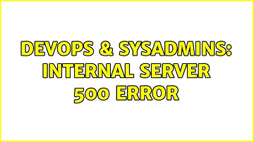 DevOps & SysAdmins: Internal server 500 error (3 Solutions!!)