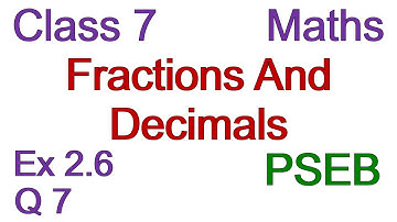 Q7 | Ex 2.6 | Class 7 | Chapter 2 | Fractions And Decimals | PSEB | Maths