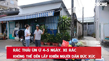 Rác thải ùn ứ 4-5 ngày, xe rác không thể đến lấy khiến người dân bức xúc| Báo Lao Động