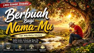 BERBUAH BAGI NAMA-MU Cipt. Willy Wahyu Sihotang - Lagu Rohani Terbaru (Official Lyric)