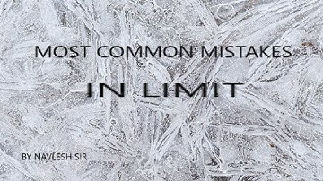 Most common mistakes in solving question of limit