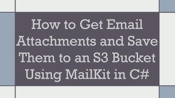 How to Get Email Attachments and Save Them to an S3 Bucket Using MailKit in C#