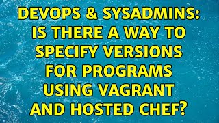 DevOps & SysAdmins: Is there a way to specify versions for programs using Vagrant and Hosted Chef? Profile