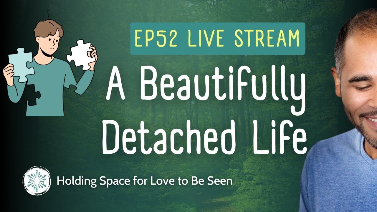 EP52: A Beautifully Detached Life (Holding Space for Love to be Seen ...