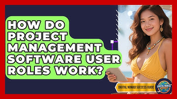 How Do Project Management Software User Roles Work? - Digital Nomad Success Guide