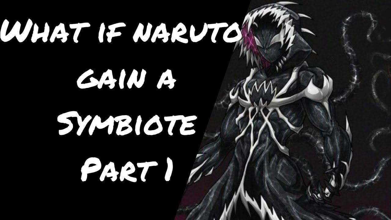Что если Наруто получит симбиота часть 1