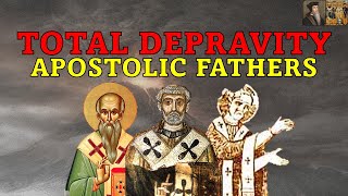 Total Depravity in the Apostolic Fathers | Church History is Calvinist