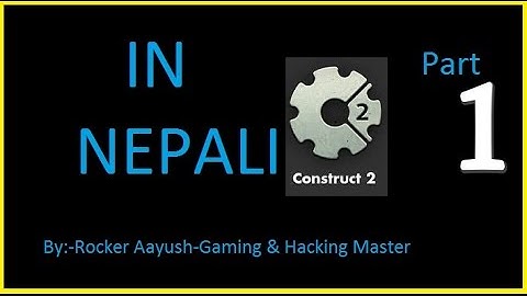 [In Nepali] Game Making - Construct 2 | Part 1| Introduction