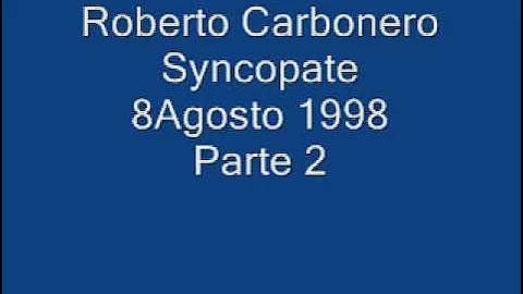 Roberto Carbonero Syncopate 8Agosto 1998 Parte 2