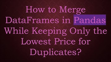 How to Merge DataFrames in Pandas While Keeping Only the Lowest Price for Duplicates?
