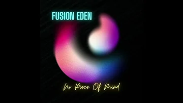 Fusion Eden - No Piece Of Mind