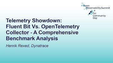 Telemetry Showdown: Fluent Bit Vs. OpenTelemetry Collector - A Comprehensive Benchma... Henrik Rexed