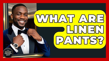 What Are Linen Pants? - The Sharp Dressed Gent