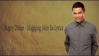 Download lagu Bugoy Drilon MAGIGING AKIN BA Lyrics Bugoy Drilon MAGIGING AKIN BA Lyrics
