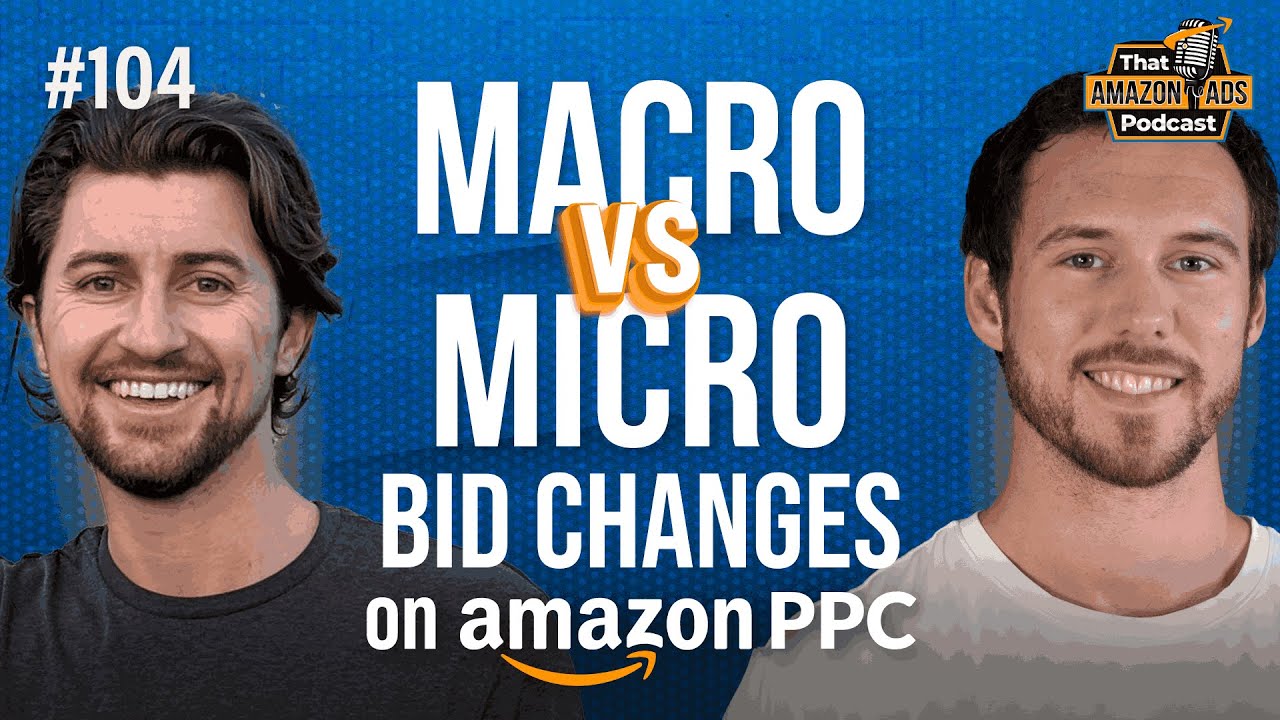 #104 - The Secret to Maximum Efficiency Bid Optimizations on Amazon PPC: Macro vs Micro Bid Changes