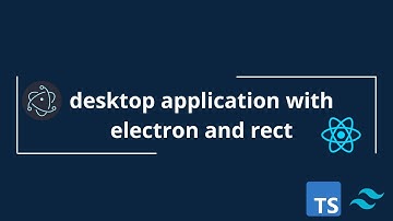 Create desktop application with electron, typescript, tailwindcss and react