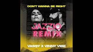 VASSY X Vinny Vibe - Don't Wanna Be Right (Jazzio Remix)