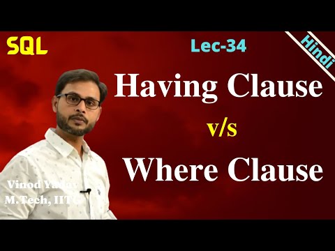 Lec-34 | Comparison between HAVING clause & WHERE clause in SQL