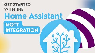 Get Started with the Home Assistant MQTT Integration
