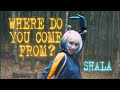 Where do you come from? Official Music Video SHALA