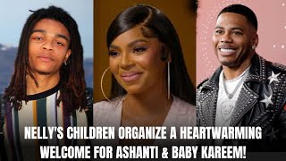 NELLY S CHILDREN ORGANIZE A HEARTWARMING WELCOME FOR ASHANTI BABY KAREEM