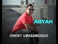 Choky umasangadji  aisyah official music