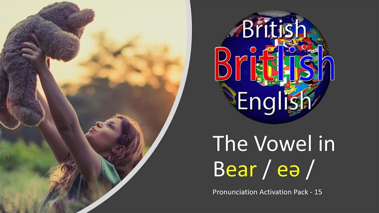 Improve your British English Pronunciation: The Vowel in Bear / eə /