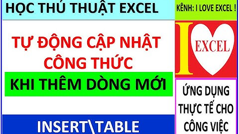 TỰ ĐỘNG CẬP NHẬT CÔNG THỨC TỪ TRÊN XUỐNG KHI THÊM DÒNG MỚI - ILOVEEXCEL!