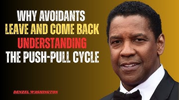 WHY AVOIDANTS LEAVE AND COME BACK:UNDERSTANDING THE PUSH-PULL CYCLE| DENZEL WASHINGTON BEST SPEECH |