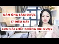 Đàn ông làm được 17 điều này con gái chết không rời được