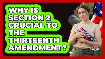 Why Is Section 2 Crucial To The Thirteenth Amendment?