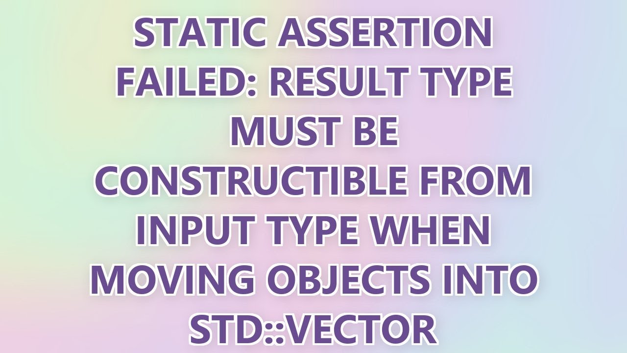 Static assertion failed: result type must be constructible from input ...