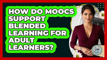 How Do MOOCs Support Blended Learning For Adult Learners? - Learn As An Adult