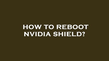 How to reboot nvidia shield?