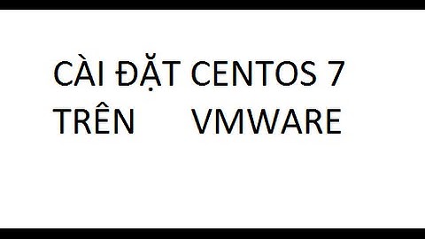 [CentOS 7] Installing CentOS 7 - Cài đặt CentOS 7 VMware Bài 1