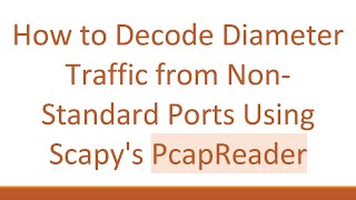 How to Decode Diameter Traffic from Non-Standard Ports Using Scapy's PcapReader