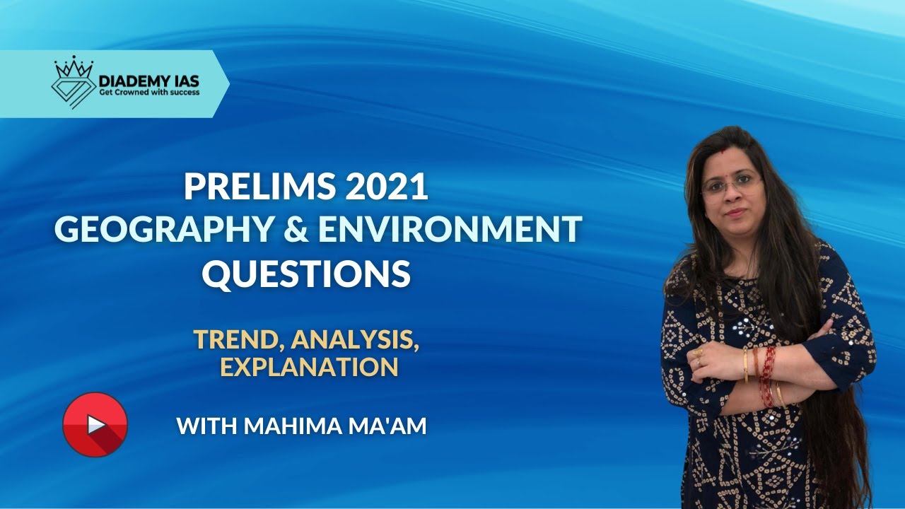 Prelims 2021 GEOGRAPHY & ENVIRONMENT Questions (Trend, Analysis, Explanation) by DIADEMY !! UPSC IAS