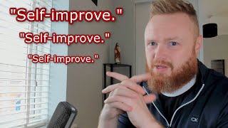 To "Self-Improve" is the Greatest Lie the Devil ever told