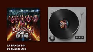 La Banda 614 - De Cuándo Acá (Audio)