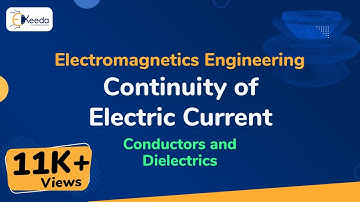 Continuity of Electric Current - Conductors and Dielectrics - Electromagnetic Engineering