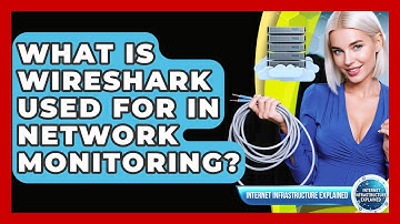 What Is Wireshark Used For In Network Monitoring? - Internet Infrastructure Explained