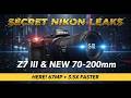 SECRET NIKON LEAKS: The Z7 III &amp; The New 70-200mm S II are HERE!