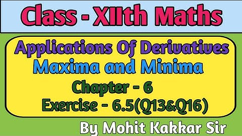 Exercise - 6.5 (Q13toQ16) Applications of Derivatives Chapter 6 Class 12 Maxima & Minima