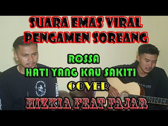 Suara Emas Viral Hati Yang Kau Sakiti - Rossa (Cover Hizkia Feat Fajar Pengamen Soreang) Mantap class=