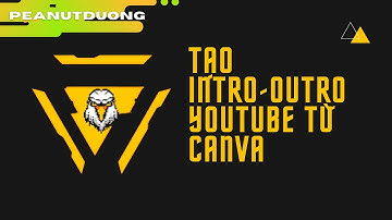 CÁCH LÀM INTRO + OUTRO YOUTUBE CỰC DỄ BẰNG CANVA | Peanutduong