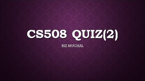 CS508 Quiz 2 Solved by Riz Mughal Fall 2020/21