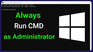 How to Always open Command Prompt (CMD) as Administrator in Windows